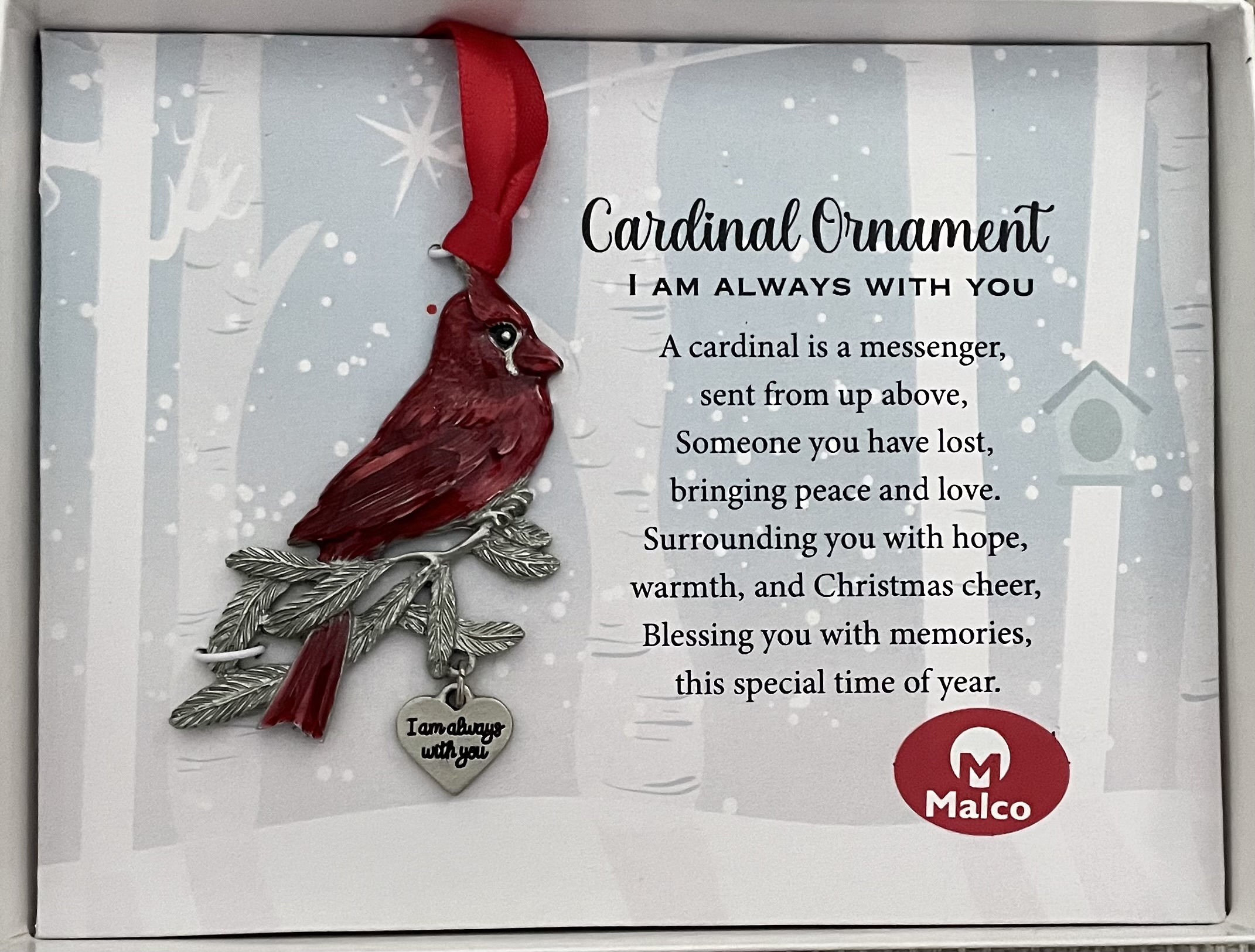 CARDINAL ORNAMENT I AM ALWAYS WITH YOU. CAST METAL WITH RED EPOXY CARDINAL AND CAST METAL HEART CHARM 2 X 2.5 IN. WINDOW BOXED 